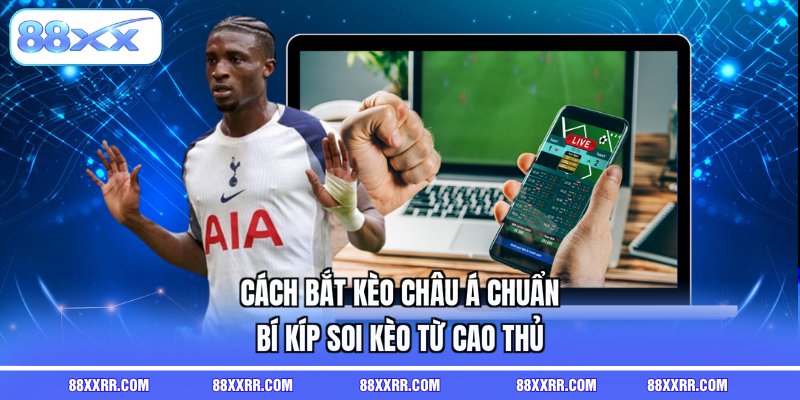 cách bắt kèo châu Á chuẩn