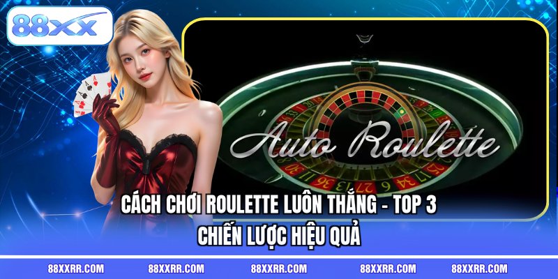 cách chơi roulette luôn thắng