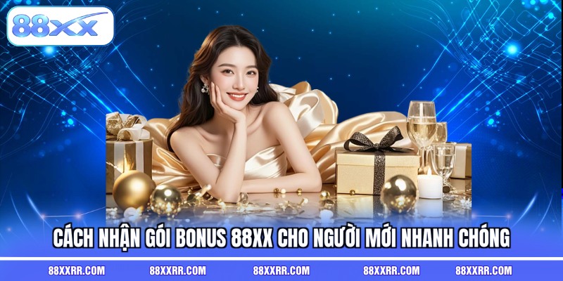 Cách nhận gói bonus 88XX cho người mới nhanh chóng