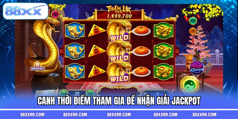 Canh thời điểm tham gia để nhận giải jackpot