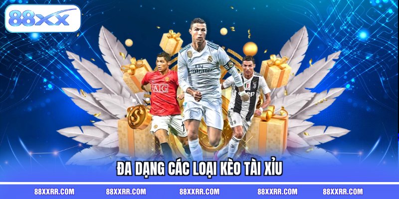 Đa dạng các loại kèo tài xỉu