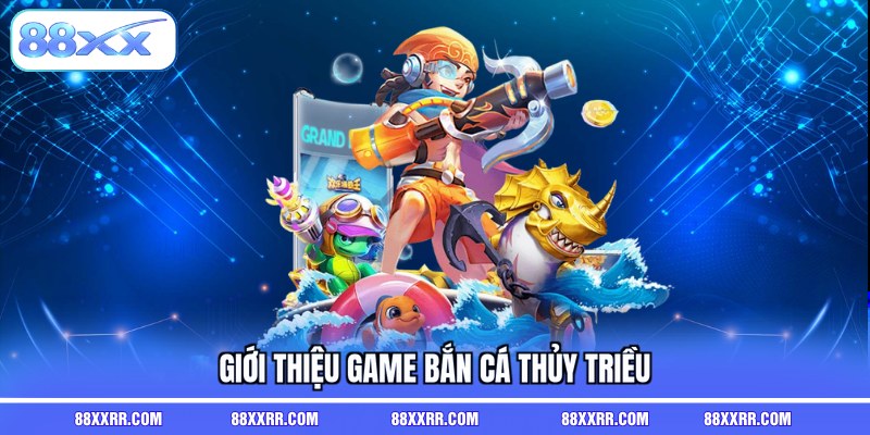 Giới thiệu khái quát về game bắn cá thủy triều