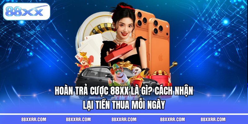 hoàn trả cược 88xx là gì
