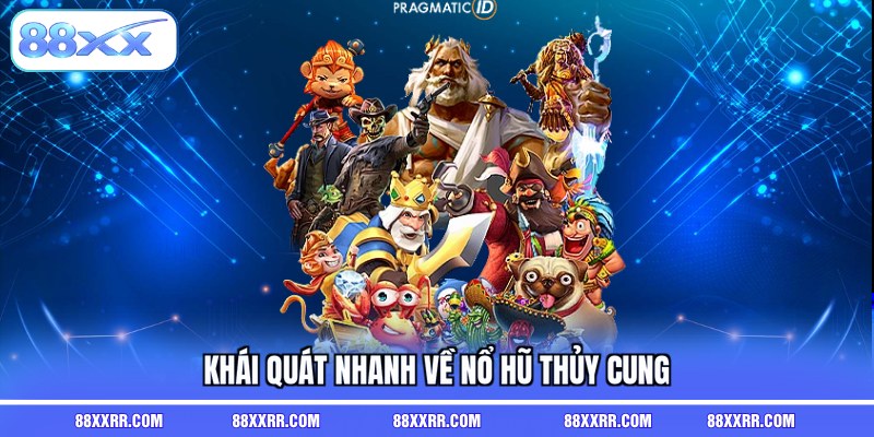 Khái quát nhanh về nổ hũ thủy cung 
