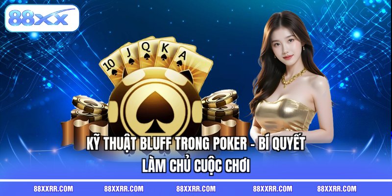 Kỹ thuật bluff trong Poker