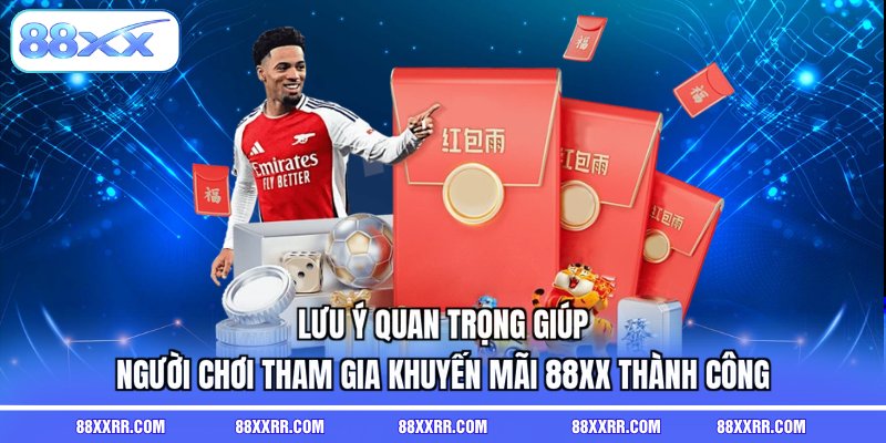 Lưu ý quan trọng giúp người chơi tham gia khuyến mãi 88XX thành công