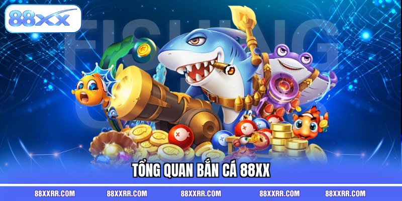Tổng quan bắn cá 88XX