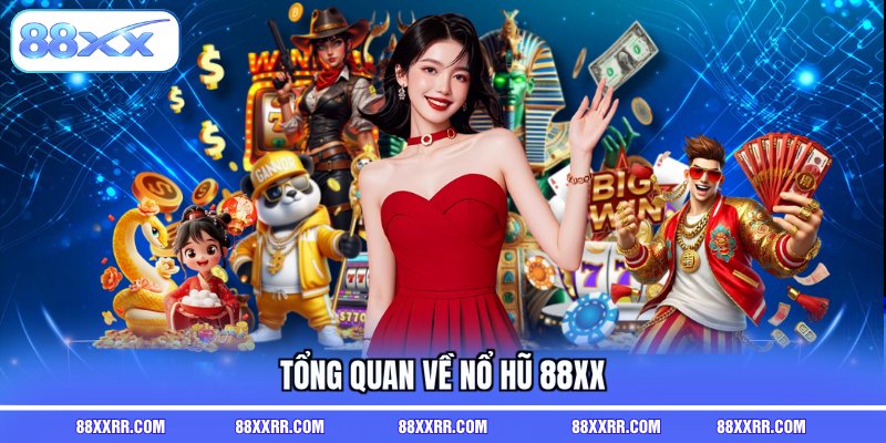 Tổng quan về nổ hũ 88XX
