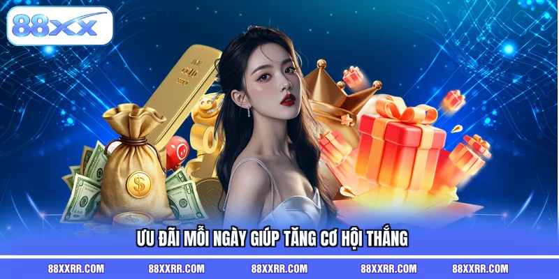 Ưu đãi mỗi ngày giúp tăng cơ hội thắng